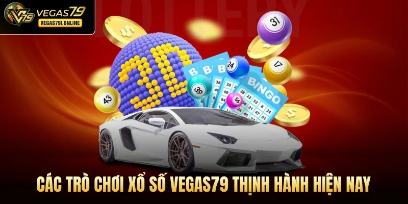 Các trò chơi xổ số Vegas79 thịnh hành hiện nay