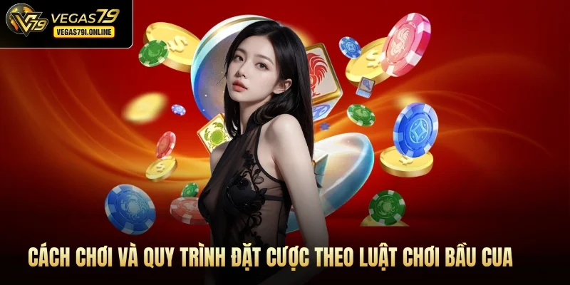 Cách chơi và quy trình đặt cược theo luật chơi Bầu Cua Vegas79