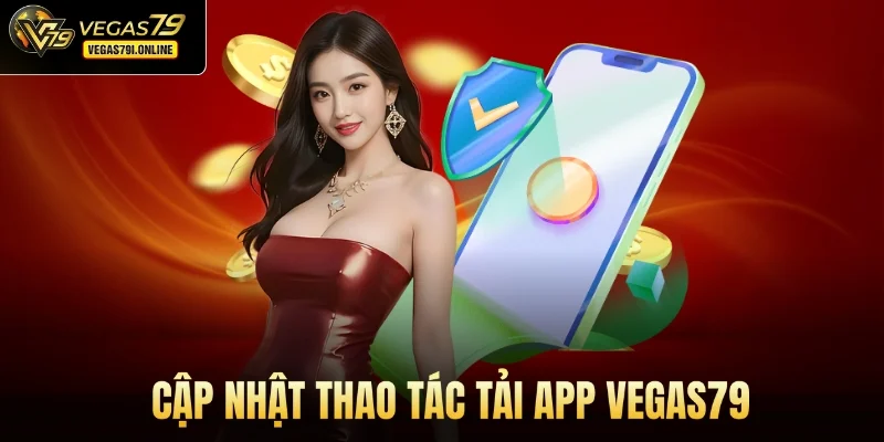 Cập nhật thao tác tải app Vegas79
