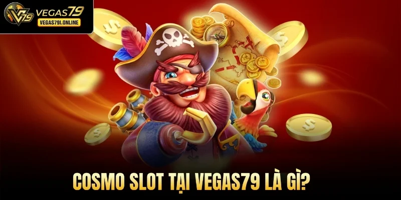 Cosmo slot tại Vegas79 là gì?