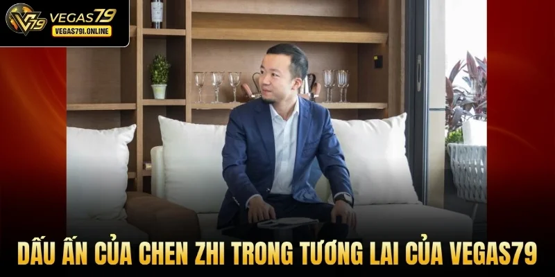 Dấu ấn của Chen Zhi trong tương lai của Vegas79