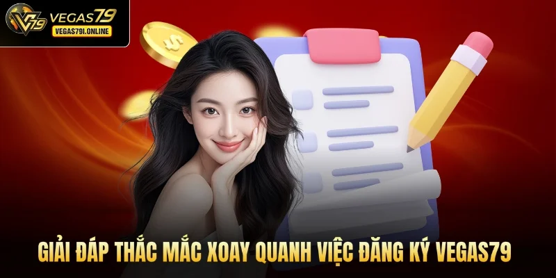 Giải đáp thắc mắc xoay quanh việc đăng ký Vegas79