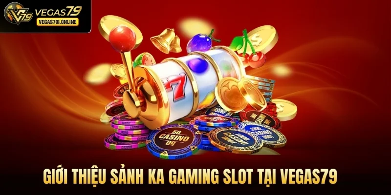 Giới thiệu sảnh KA Gaming slot tại Vegas79