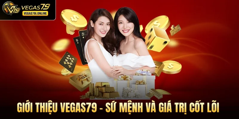 Giới thiệu Vegas79 - Sứ mệnh và giá trị cốt lõi