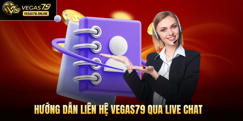 Hướng dẫn liên hệ Vegas79 qua live chat