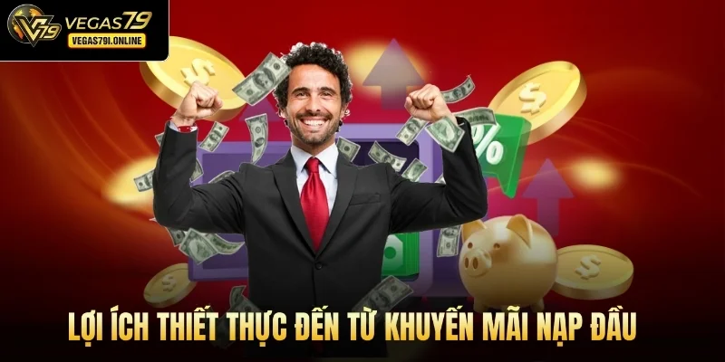 Lợi ích thiết thực đến từ khuyến mãi nạp đầu