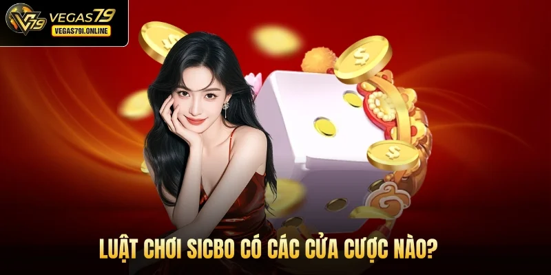 Luật chơi Sicbo có các cửa cược nào?