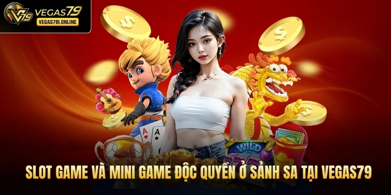 Slot game và mini game độc quyền ở sảnh SA tại Vegas79