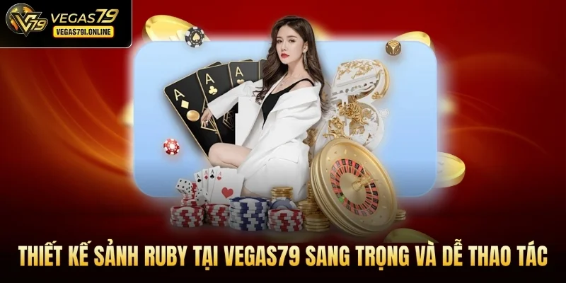 Thiết kế sảnh Ruby tại Vegas79 sang trọng và dễ thao tác