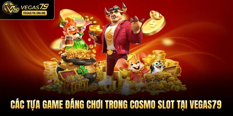 Các tựa game đáng chơi trong Cosmo slot tại Vegas79
